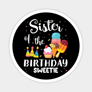 Sister Of The Birthday Sweetie Happy To Cake Ice Cream Lover Magnet